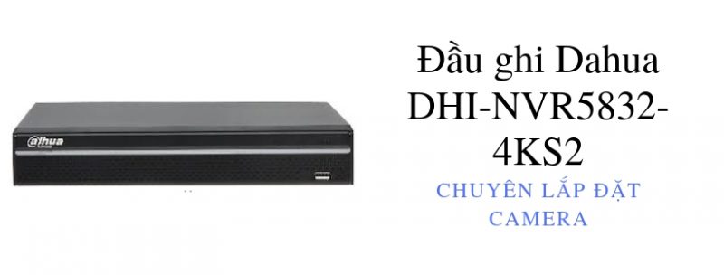 Đầu ghi Dahua DHI-NVR5832-4KS2